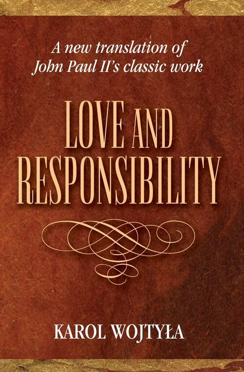 Love and Responsibility: A New Translation of John Paul II’s Classic Work