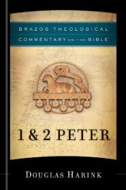 1 and 2 Peter (Brazos Theological Commentary on the Bible | BTC)
