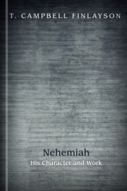 Nehemiah: His Character and Work
