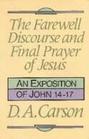 The Farewell Discourse and Final Prayer of Jesus: An Exposition of John 14–17