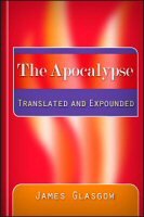 The Apocalypse Translated and Expounded