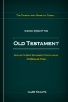 The Person and Work of Jesus Christ in Each Book of the Old Testament Seen in Its New Testament Fulfillment: An Emmaus Walk