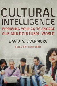 Cultural Intelligence: Improving Your CQ to Engage Our Multicultural World