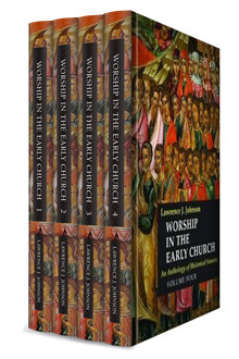 Worship in the Early Church: An Anthology of Historical Sources (4 vols.)