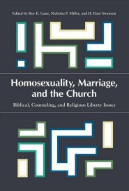 Homosexuality, Marriage, and the Church: Biblical, Counseling, and Religious Liberty Issues