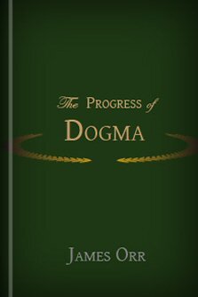 The Progress of Dogma: Being the Elliot Lectures