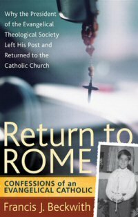 Return to Rome: Confessions of an Evangelical Catholic