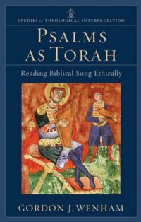 Psalms as Torah: Reading Biblical Song Ethically (Studies in Theological Interpretation)