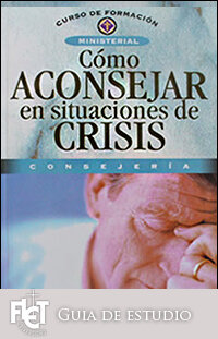 Cómo Aconsejar en Situaciones de Crisis (Guía de estudio)