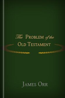 The Problem of the Old Testament: Considered with Reference to Recent Criticism