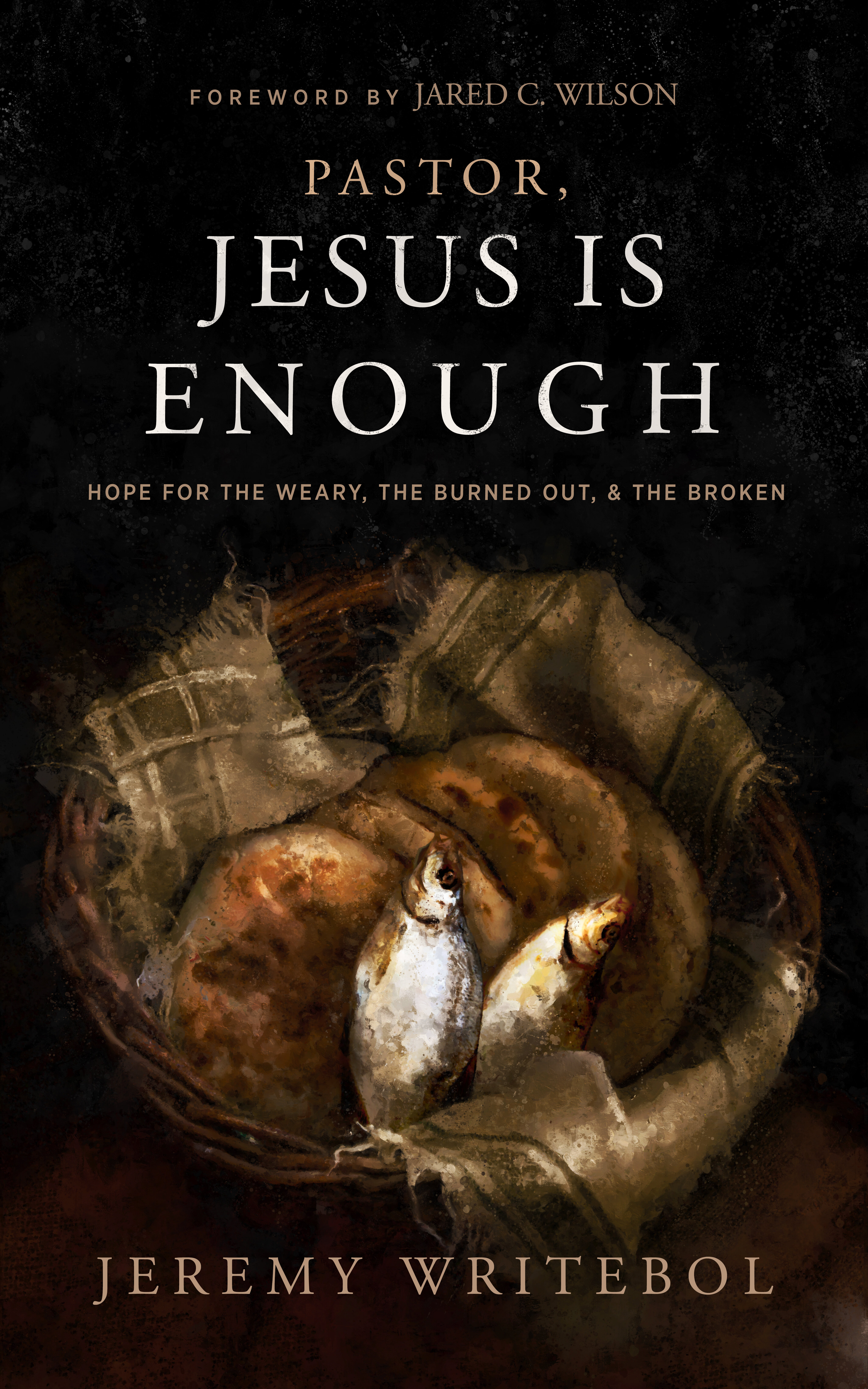 Pastor, Jesus Is Enough: Hope for the Weary, the Burned Out, and