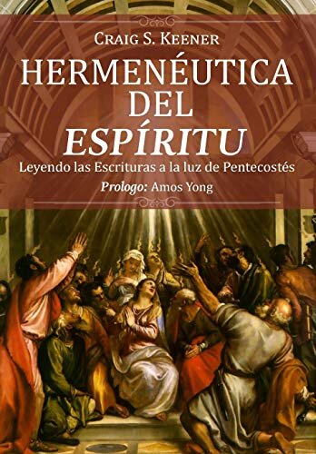 Hermenéutica del Espíritu: Leyendo las Escrituras a la luz de Pentecostés