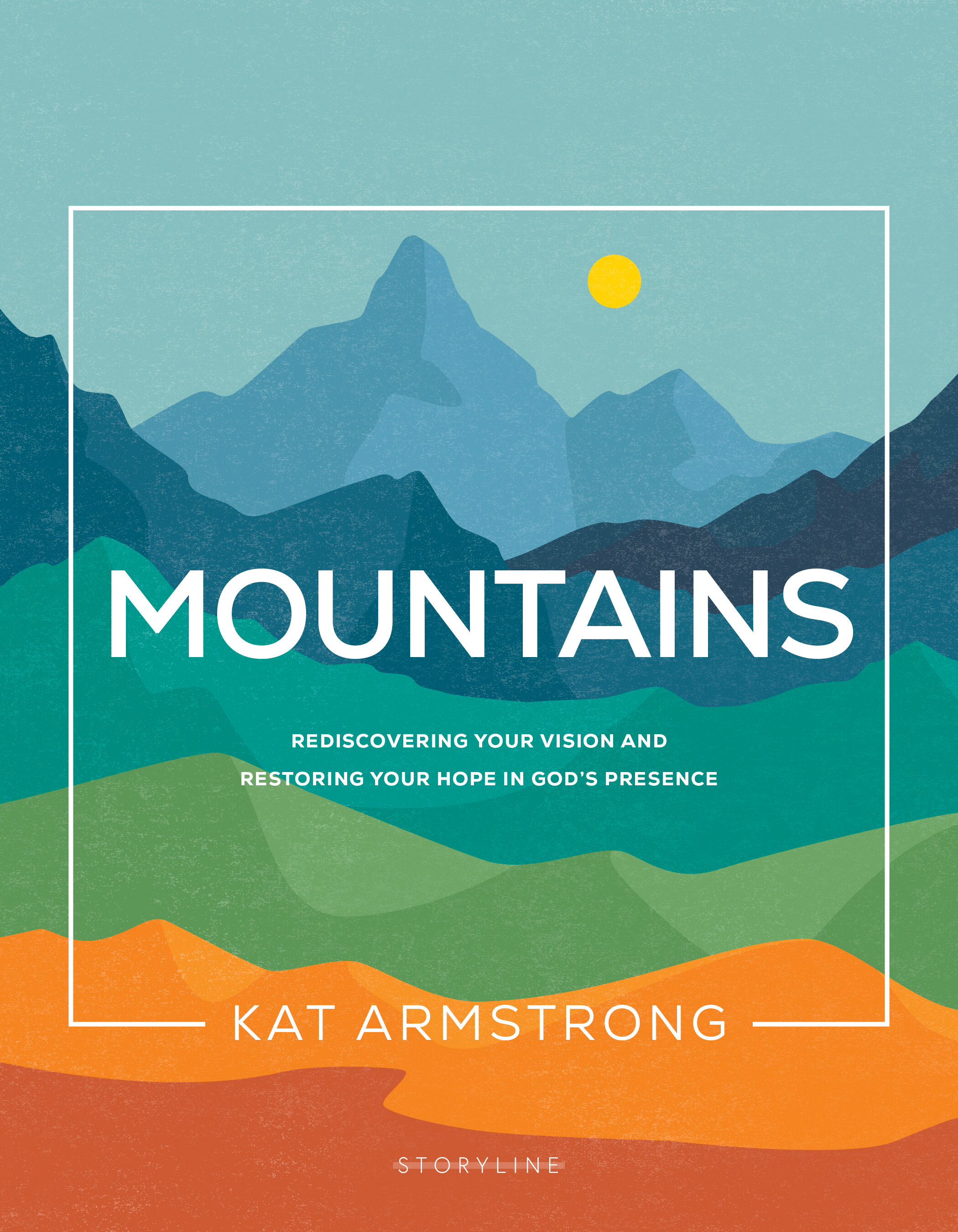 Mountains: Rediscovering Your Vision and Restoring Your Hope in God's Presence