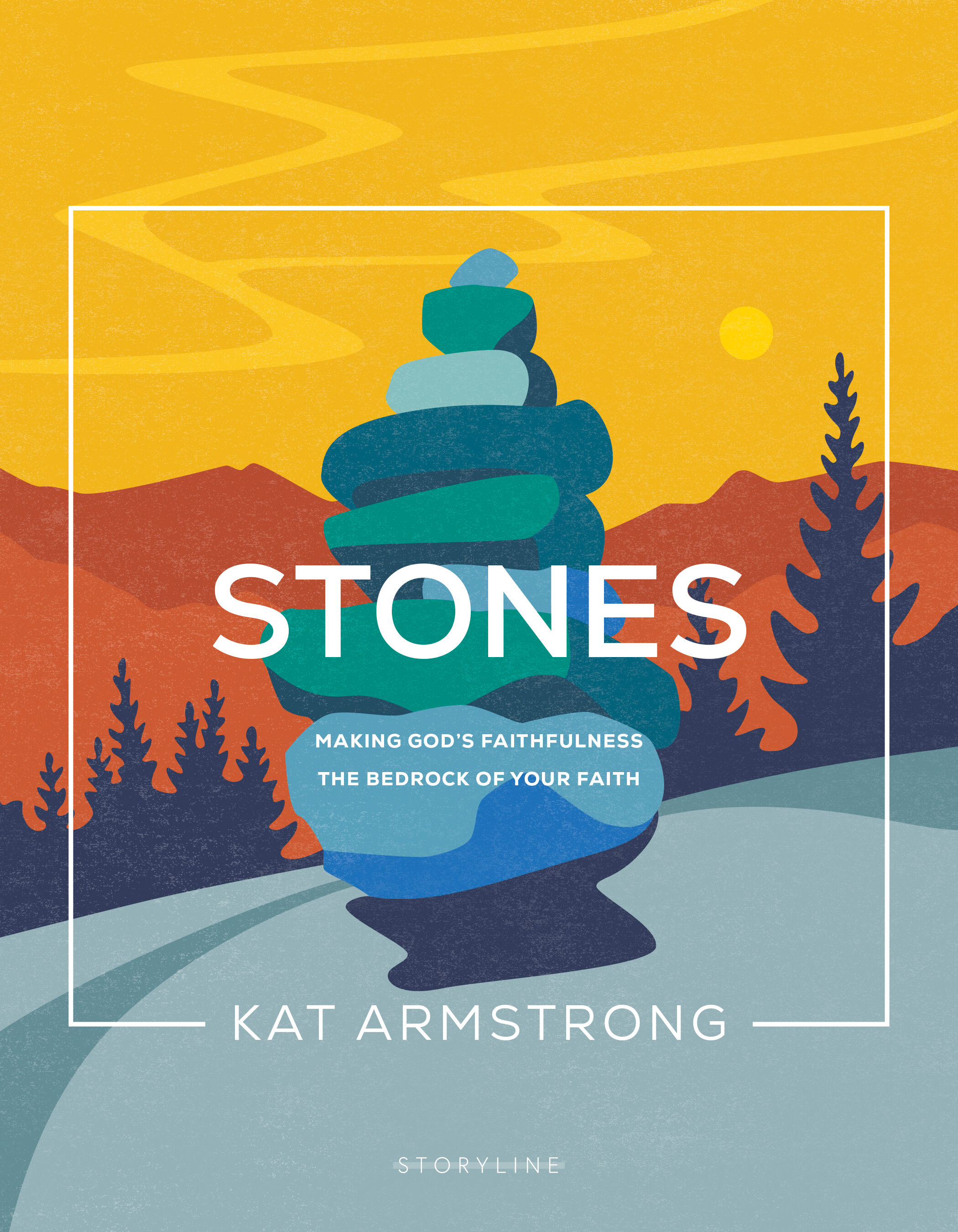 Stones: Making God’s Faithfulness the Bedrock of Your Faith