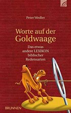 Worte auf der Goldwaage: Das etwas andere Lexikon biblischer Redensarten
