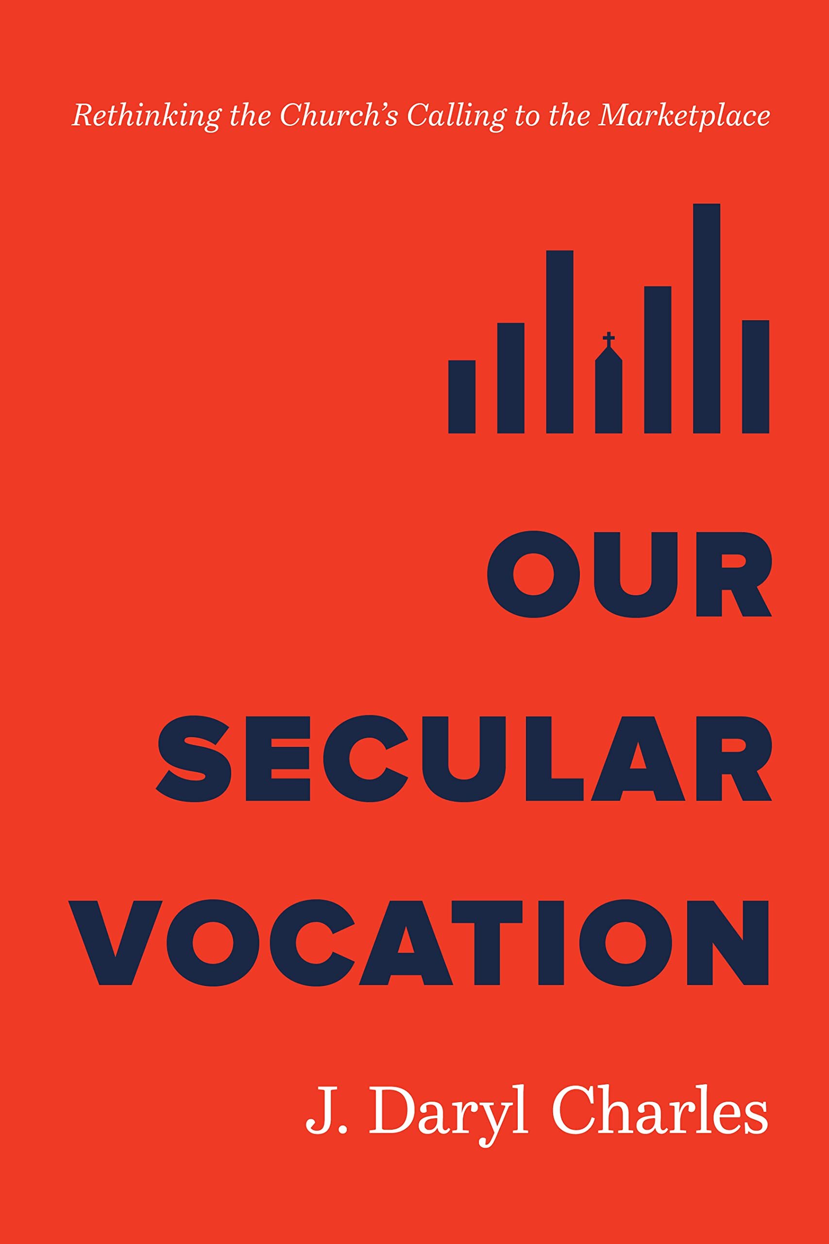 Our Secular Vocation: Rethinking the Church’s Calling to the Marketplace