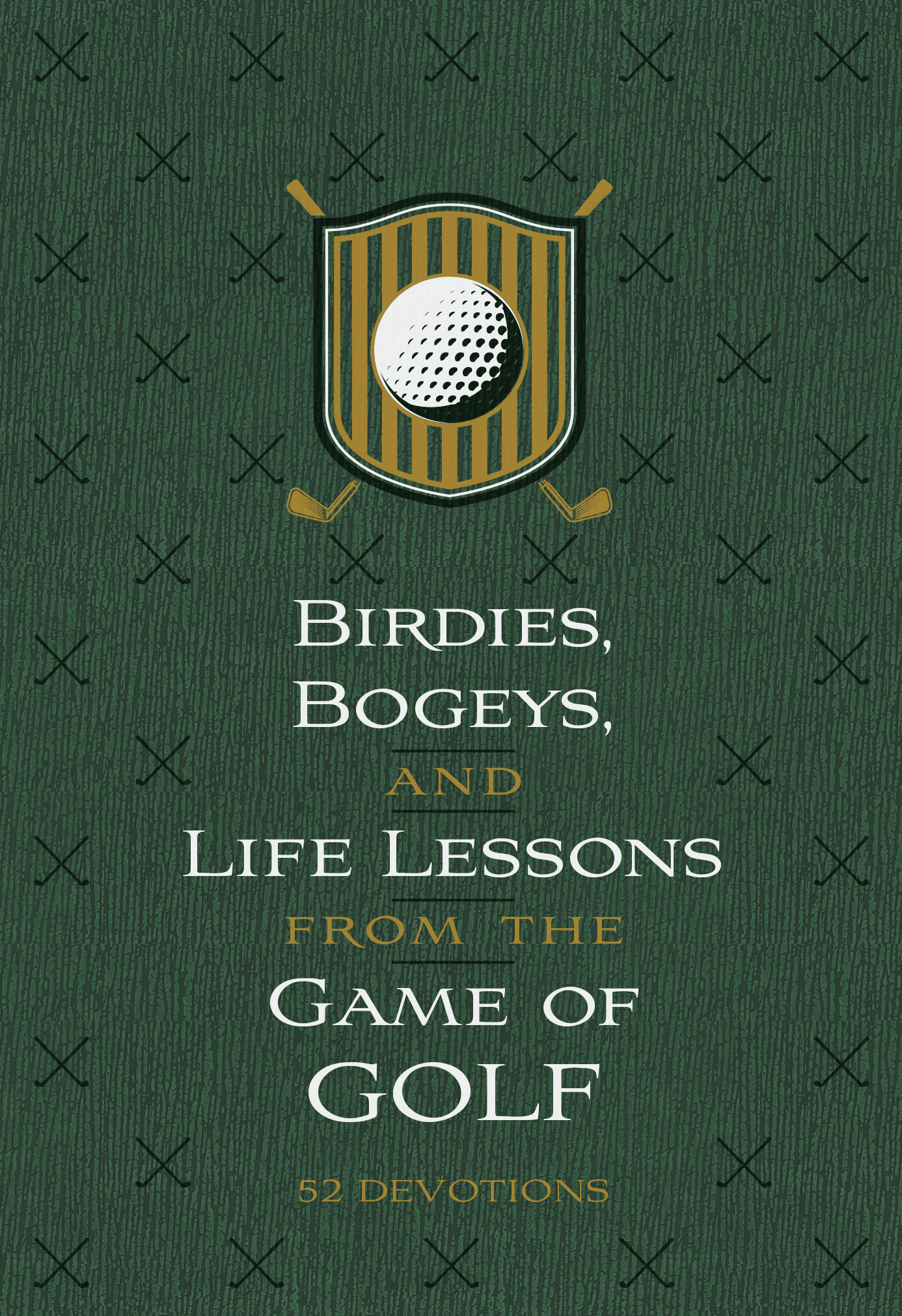 Birdies, Bogeys, and Life Lessons from the Game of Golf: 52 Devotions ...