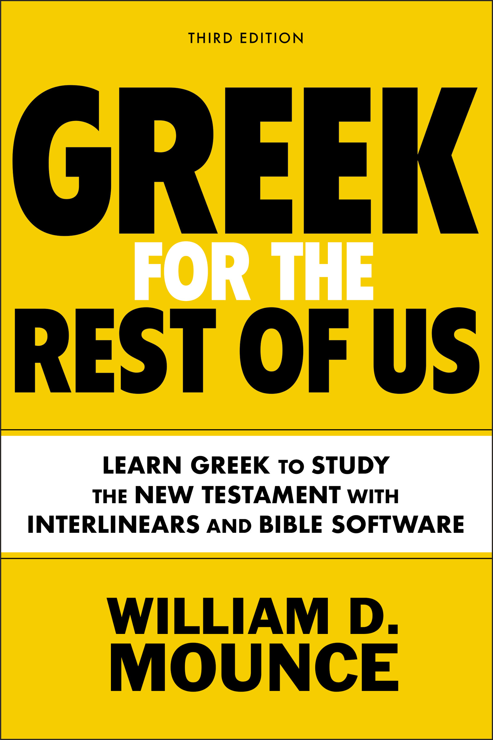 Greek for the Rest of Us: Learn Greek to Study the New Testament with Interlinears and Bible Software, 3rd ed.
