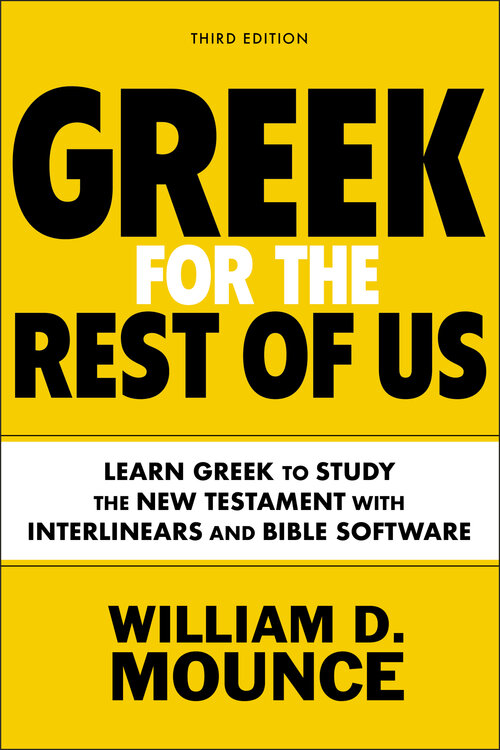 Greek for the Rest of Us: Learn Greek to Study the New Testament with Interlinears and Bible Software, 3rd ed.