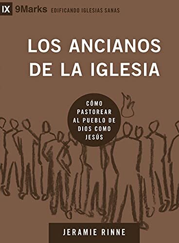Los ancianos de la iglesia: Cómo pastorear el pueblo de Dios como Jesús