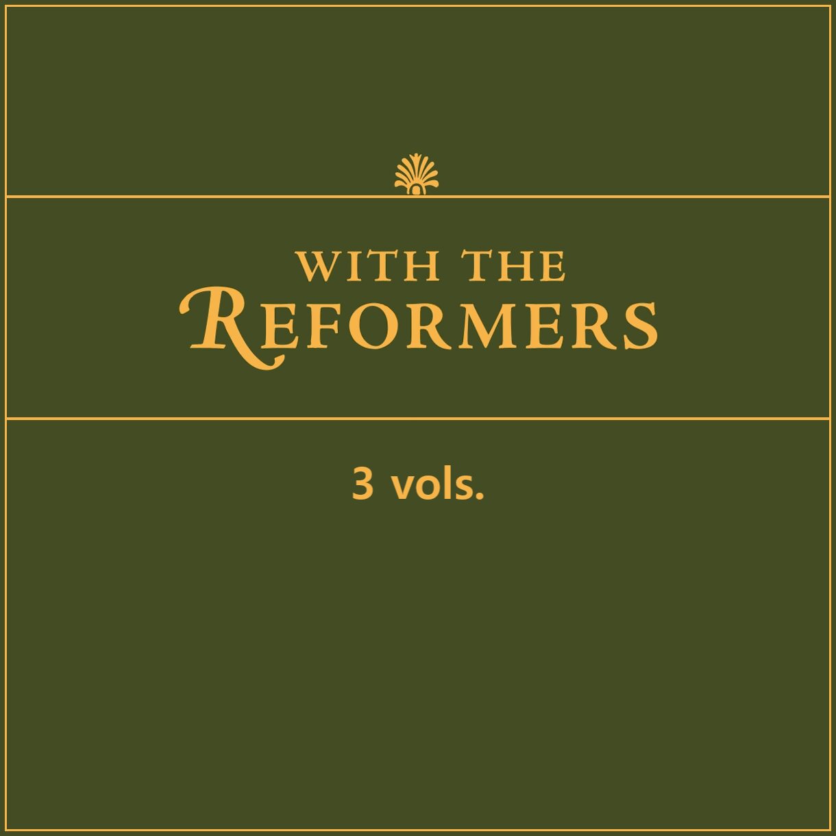 With the Reformers (3 vols.)