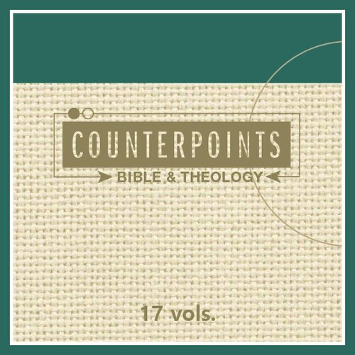 Counterpoints Bible and Theology (17 vols.)