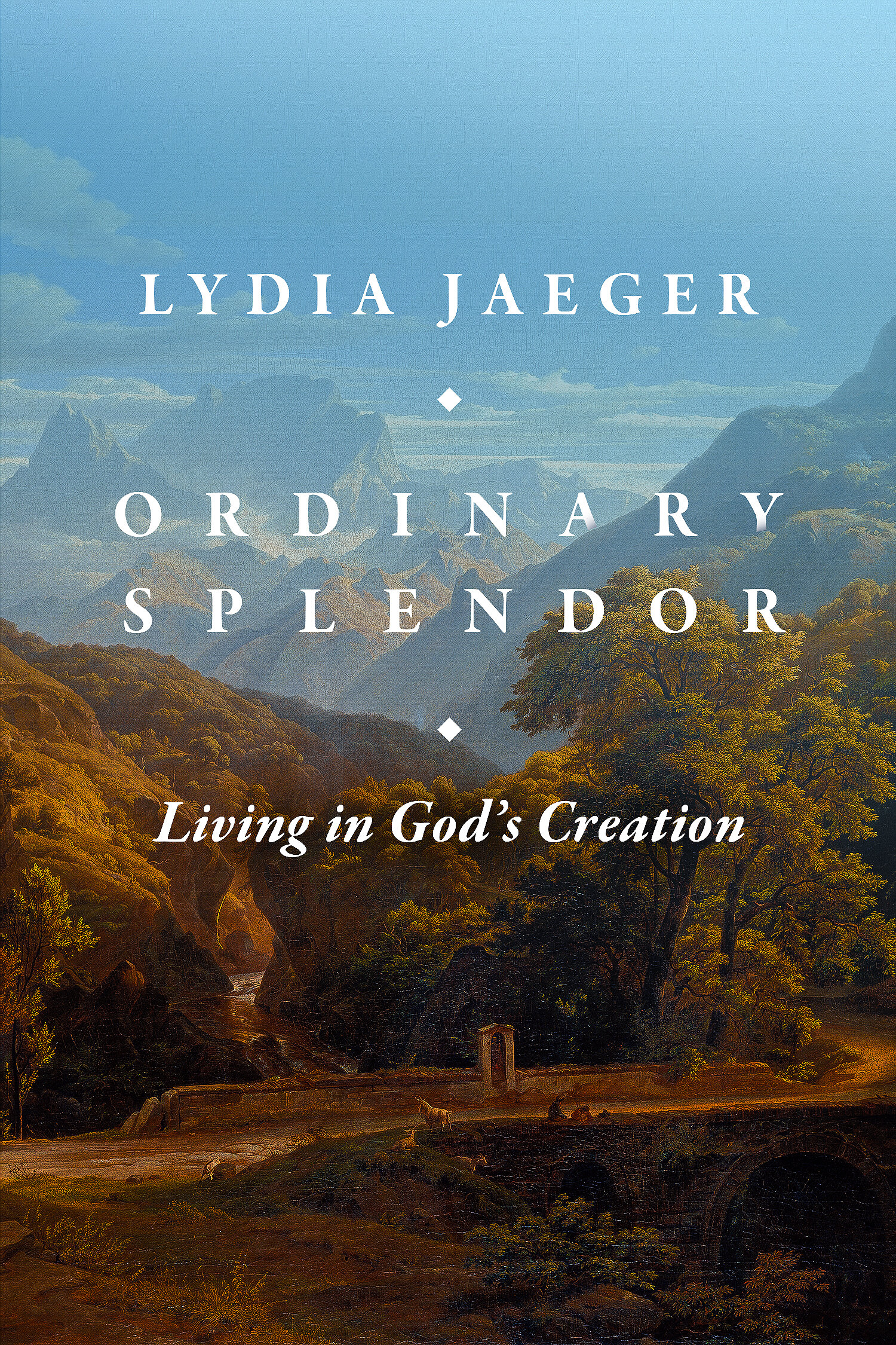 Cover of Ordinary Splendor: Living in God's Creation by Lydia Jaeger