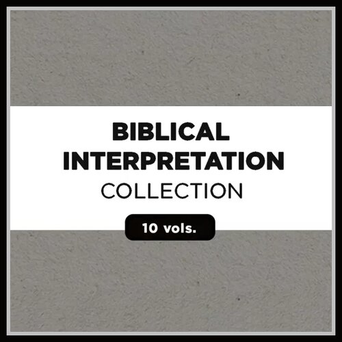 Biblical Interpretation Collection (10 vols.)