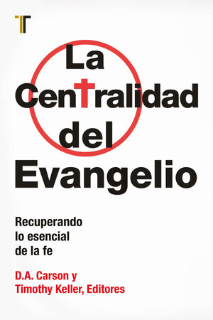 La Centralidad del Evangelio: Recuperando lo esencial de la fe