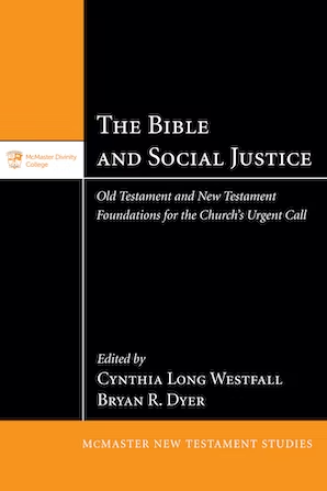 The Bible and Social Justice: Old Testament and New Testament Foundations for the Church’s Urgent Call (McMaster New Testament Studies Series)