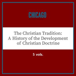 The Christian Tradition: A History of the Development of Doctrine (5 vols.)