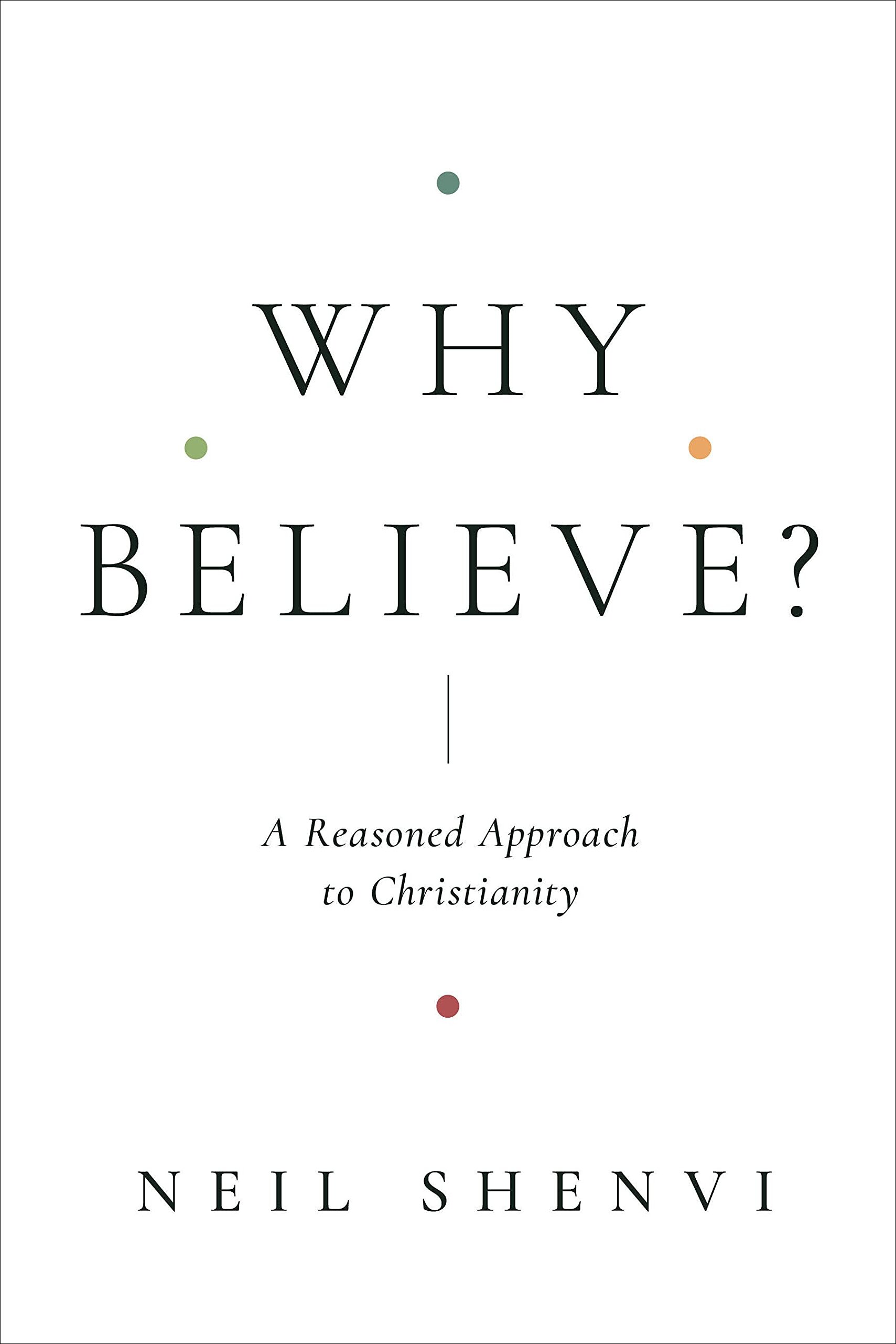 Why Believe? A Reasoned Approach to Christianity