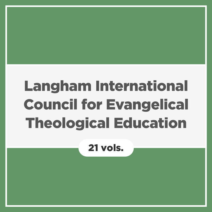 Langham International Council for Evangelical Theological Education | ICETE (21 vols.)
