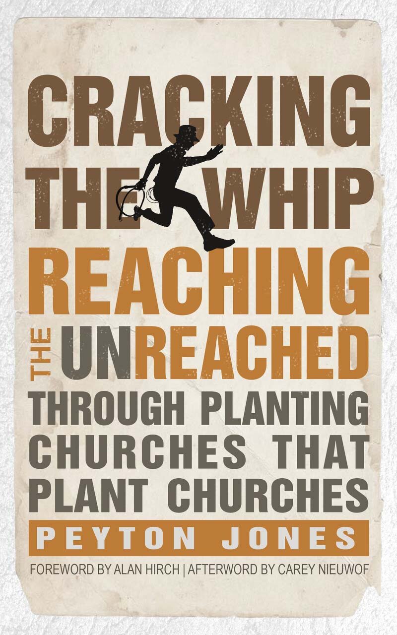 Cracking the Whip: Reaching the Unreached Through Planting Churches That Plant Churches