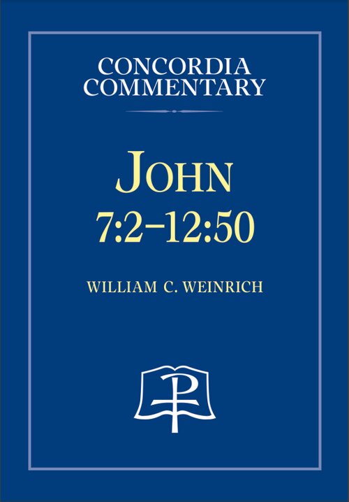 John 7:2-12:50: A Theological Exposition of Sacred Scripture (Concordia Commentary | CC)