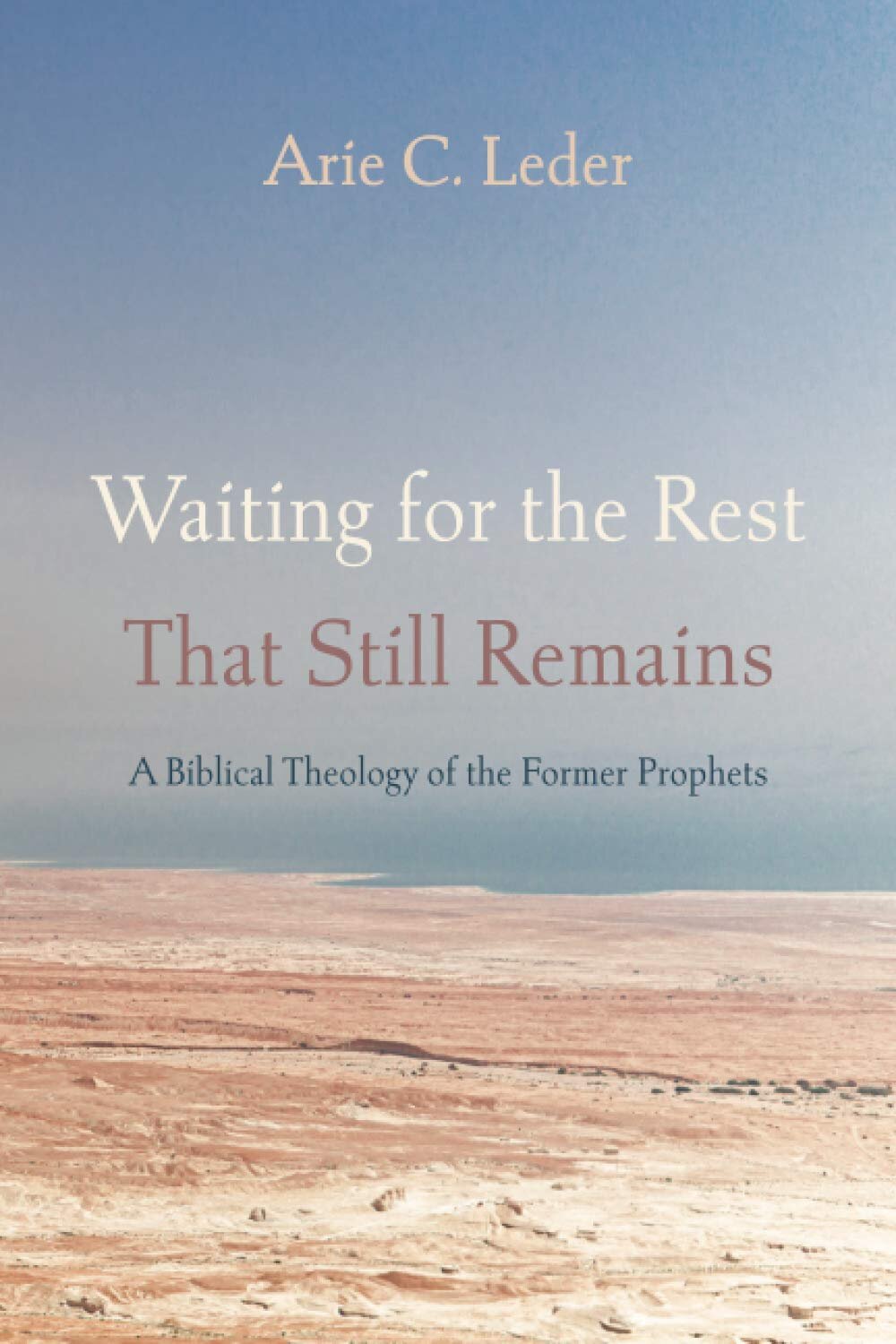 Waiting for the Rest That Still Remains: A Biblical Theology of the Former Prophets