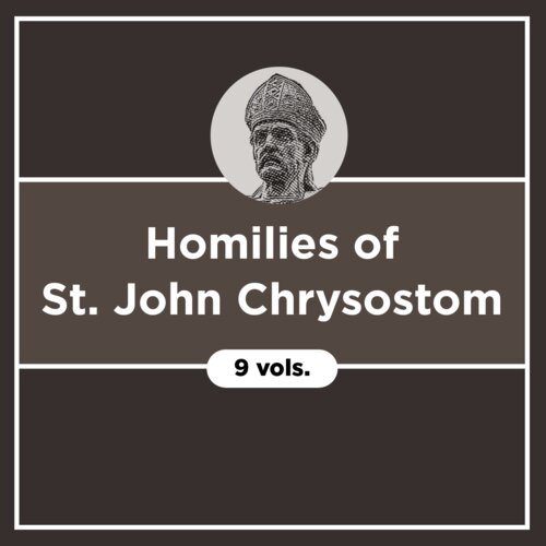 Homilies of St. John Chrysostom (9 vols.) 