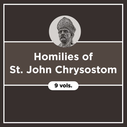 Homilies of St. John Chrysostom (9 vols.)