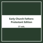 Early Church Fathers Protestant Edition (37 vols.)