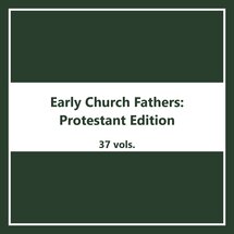 Early Church Fathers Protestant Edition (37 vols.)
