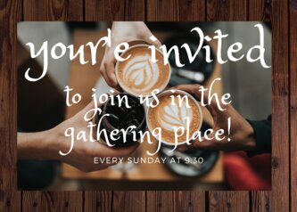 Your'e Invited To Join Us In The Gathering Place!