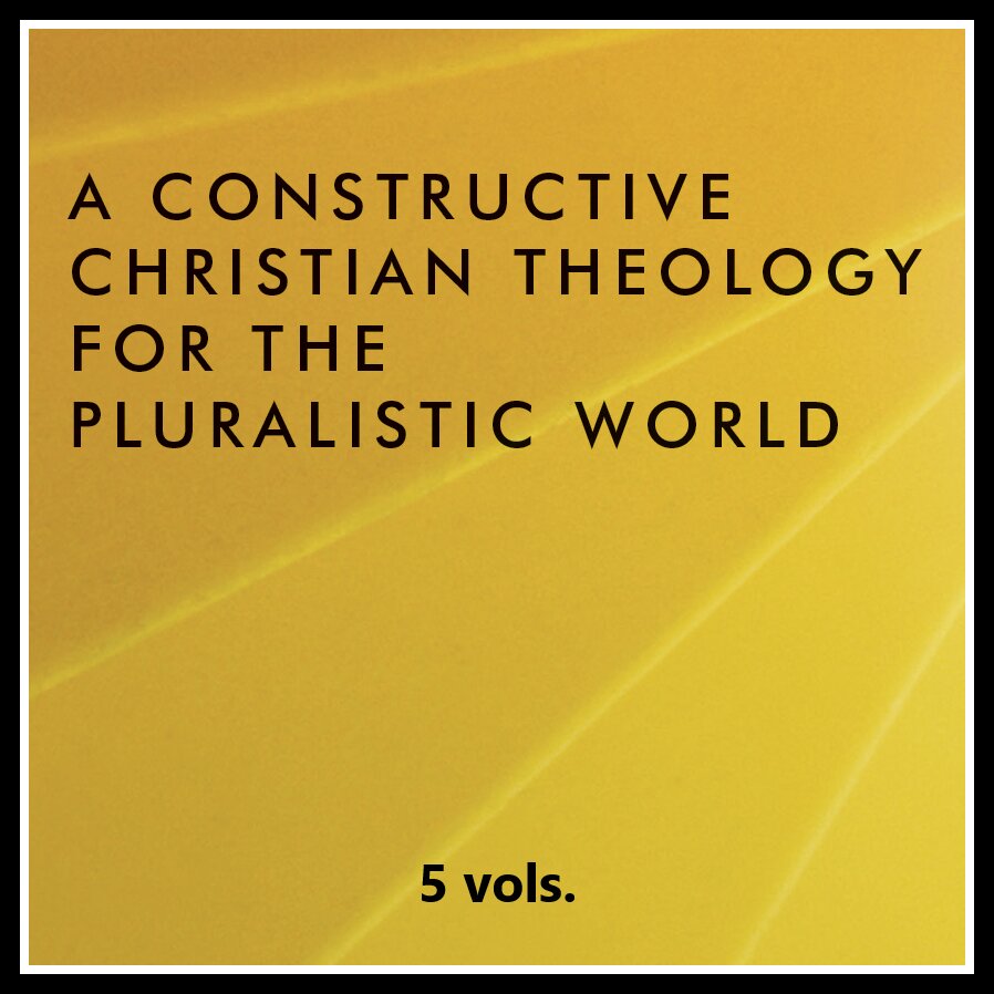 A Constructive Christian Theology for the Pluralistic World (5 vols.)