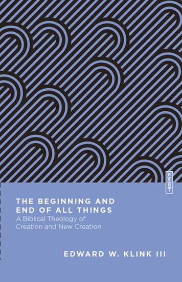 The Beginning and End of All Things: A Biblical Theology of Creation and New Creation (Essential Studies in Biblical Theology | ESBT)
