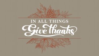 In All Thinkgs Give Thanks