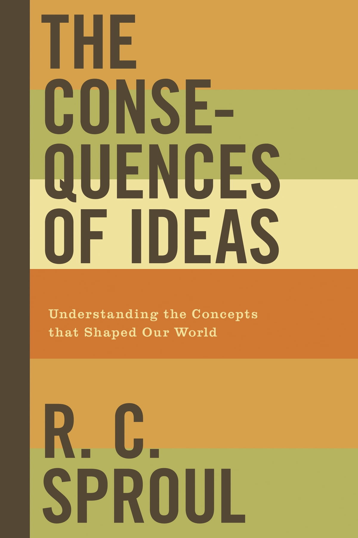 The Consequences of Ideas: Understanding the Concepts that Shaped Our World