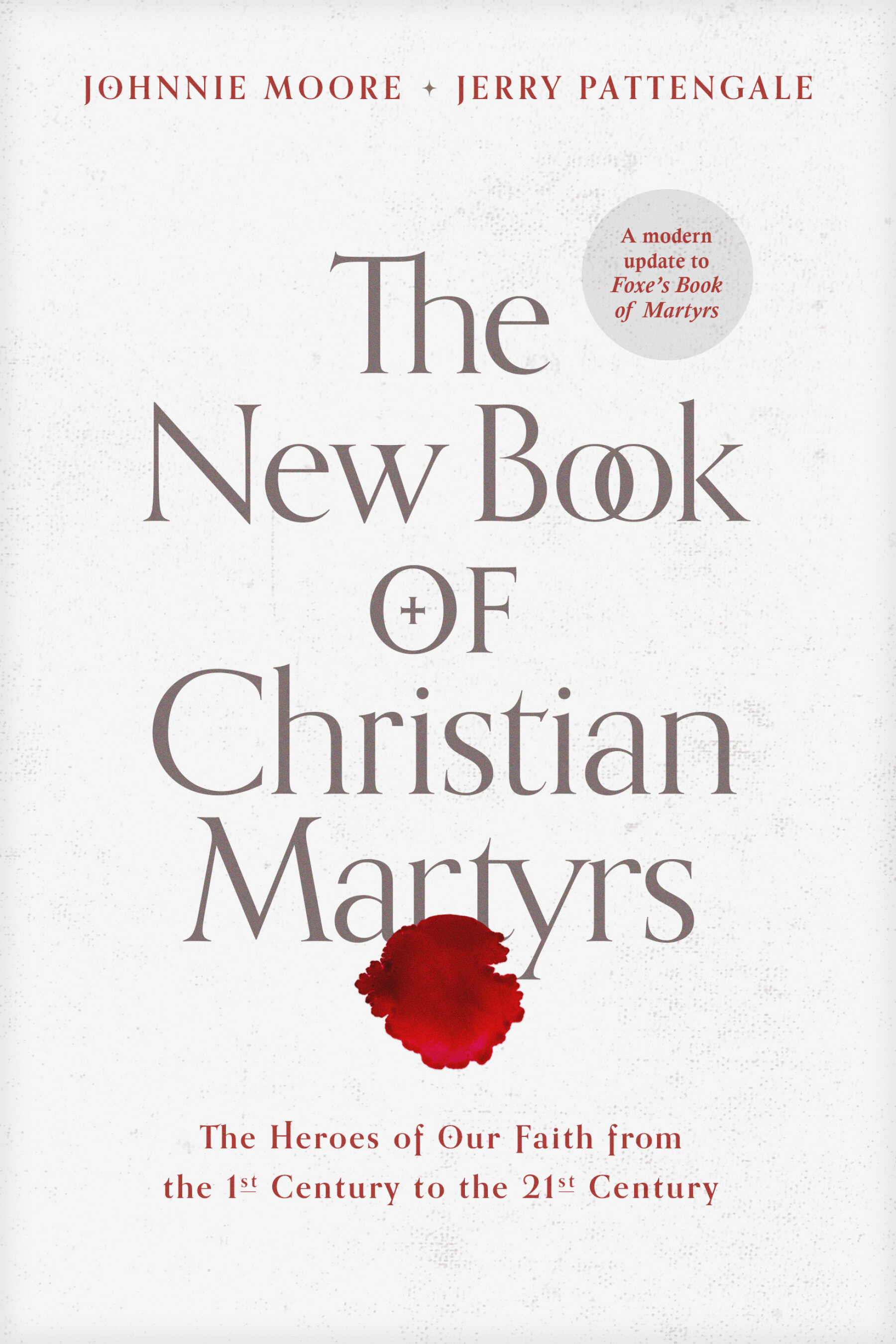 The New Book of Christian Martyrs: The Heroes of Our Faith from the 1st Century to the 21st 