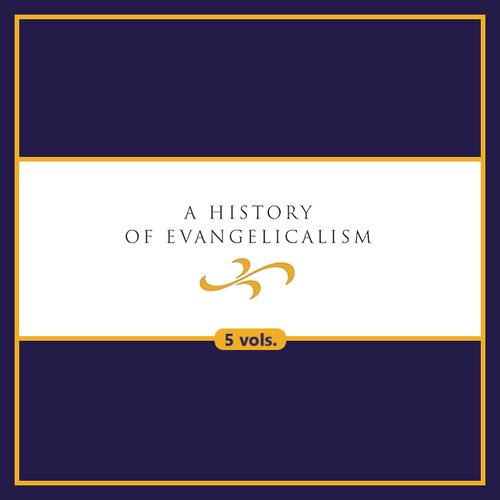 A History of Evangelicalism Series Collection (5 vols.)