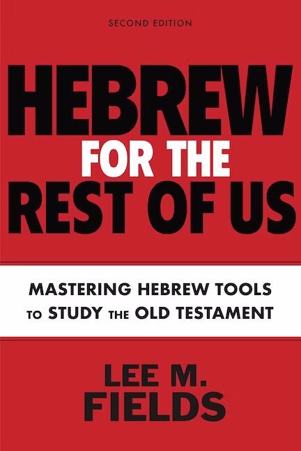 Hebrew for the Rest of Us: Mastering Hebrew Tools to Study the Old Testament, 2nd ed.