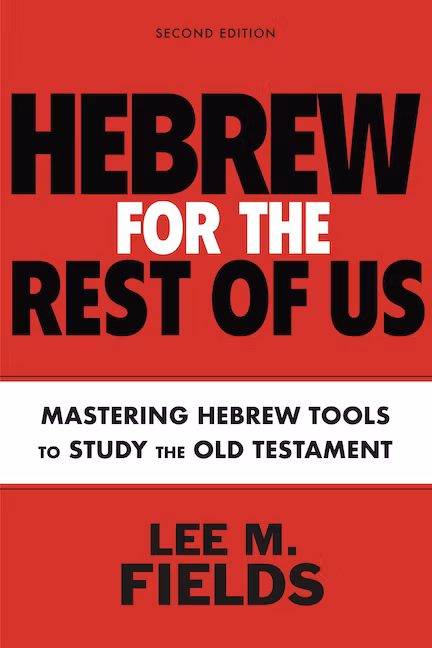 Hebrew for the Rest of Us: Using Hebrew Tools to Study the Old Testament, 2nd ed.