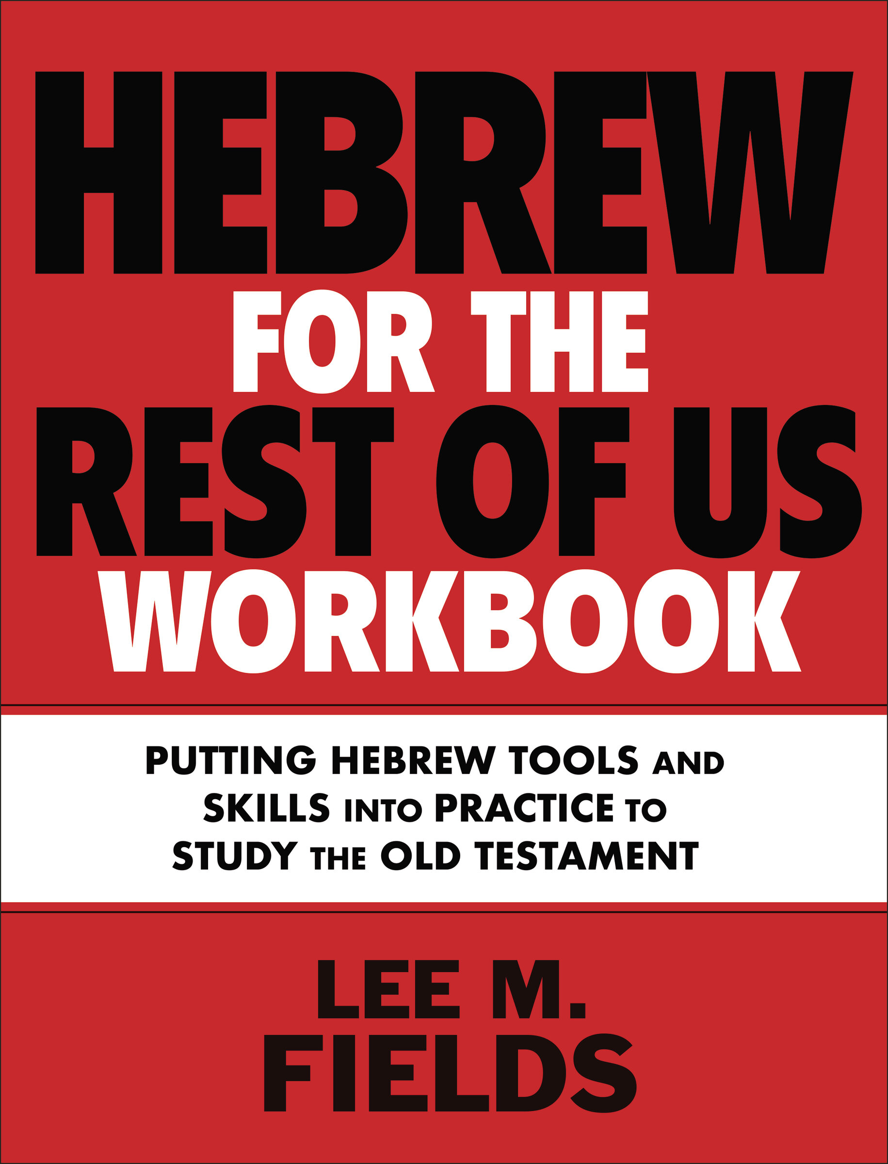 Hebrew for the Rest of Us Workbook: Putting Hebrew Tools and Skills into Practice to Study the Old Testament